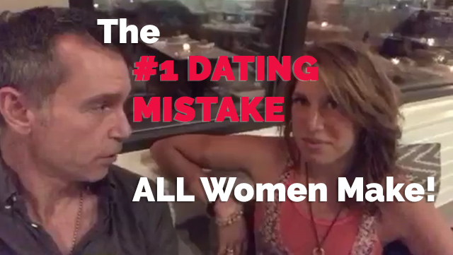 The 1 Mistake ALL Women Make When Dating